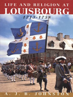Religion In Life At Louisbourg 1713 1758 By A Johnston